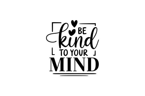Be Kind to Your Mind Quote SVG