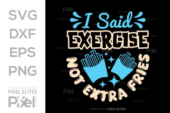 I Said Exercise Not Extra Fries SVG: A Designer's Review