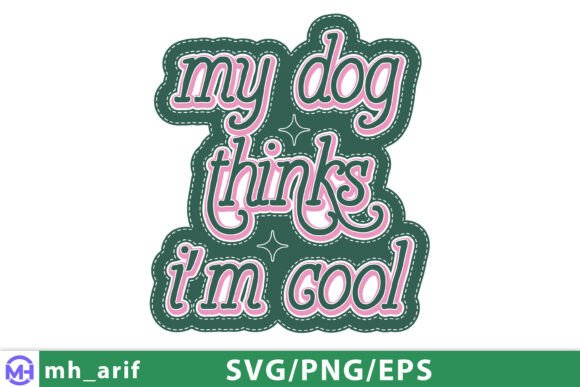 My Dog Thinks I’m Cool Funny Quote SVG
