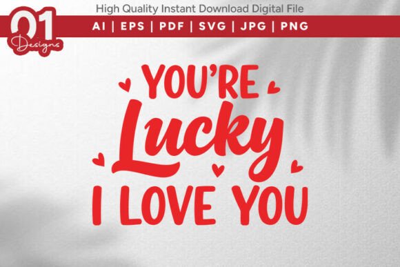 You're Lucky I Love You Quote SVG